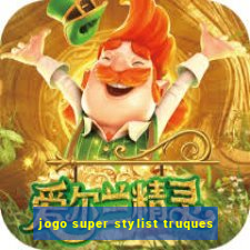 jogo super stylist truques